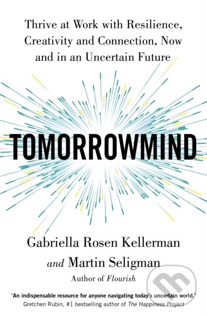 Kniha: TomorrowMind (Gabriella Rosen Kellerman a Martin Seligman). , 2023 Kniha: TomorrowMind (Gabriella Rosen Kellerman a Martin Seligman). , 2023