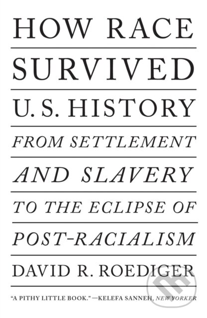 Kniha: How Race Survived US History (David R Roediger). Verso, 2019 Kniha: How Race Survived US History (David R Roediger). Verso, 2019