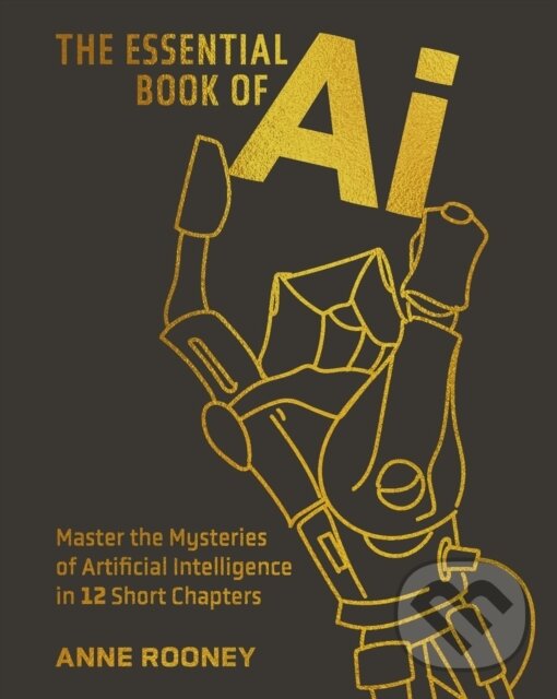 Kniha: The Essential Book of AI (Anne Rooneyová). Arcturus, 2025 Kniha: The Essential Book of AI (Anne Rooneyová). Arcturus, 2025