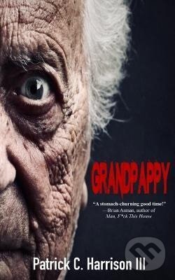 Kniha: Grandpappy (C Patrick Harrison). Independently Published, 2022 Kniha: Grandpappy (C Patrick Harrison). Independently Published, 2022