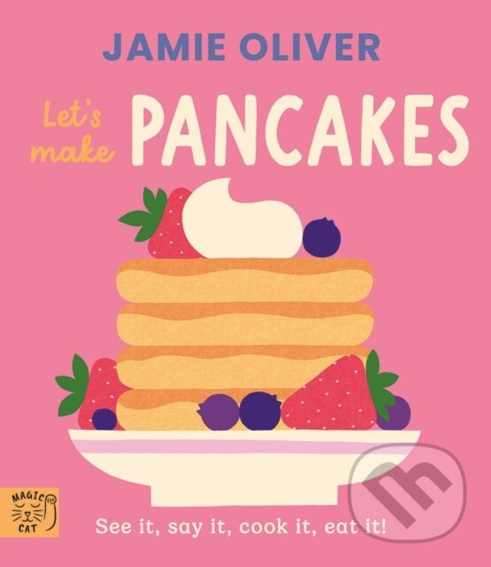 Kniha: Jamie Oliver: Lets Make Pancakes (Jamie Oliver). Magic Cat, 2025 Kniha: Jamie Oliver: Lets Make Pancakes (Jamie Oliver). Magic Cat, 2025
