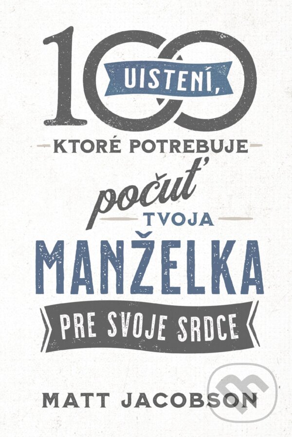 E-kniha: 100 uistení, ktoré potrebuje počuť tvoja manželka (Matt Jacobson). Christian Project Support, 2025 E-kniha: 100 uistení, ktoré potrebuje počuť tvoja manželka (Matt Jacobson). Christian Project Support, 2025