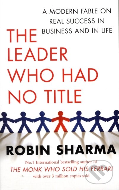 Kniha: The Leader Who Had No Title (Robin Sharma). Simon & Schuster, 2010 Kniha: The Leader Who Had No Title (Robin Sharma). Simon & Schuster, 2010