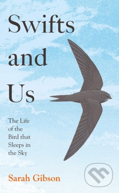 Kniha: Swifts and Us (Sarah Gibson). William Collins, 2022 Kniha: Swifts and Us (Sarah Gibson). William Collins, 2022