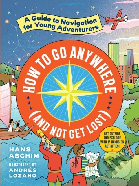 Kniha: How to Go Anywhere (and Not Get Lost) (Hans Aschim). Workman Publishing, 2021 Kniha: How to Go Anywhere (and Not Get Lost) (Hans Aschim). Workman Publishing, 2021