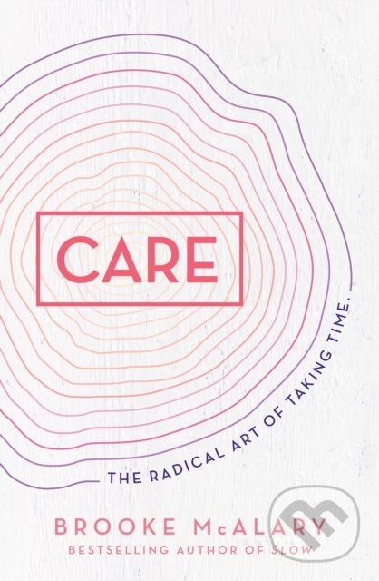 Kniha: Care (Brooke Mcalary). Allen and Unwin, 2021 Kniha: Care (Brooke Mcalary). Allen and Unwin, 2021