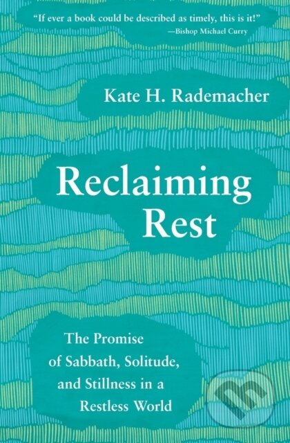Kniha: Reclaiming Rest (Rademacher a Kate H.). Forpress, 2021 Kniha: Reclaiming Rest (Rademacher a Kate H.). Forpress, 2021