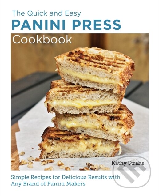Kniha: Quick and Easy Panini Press Cookbook (Kathy Strahs). , 2023 Kniha: Quick and Easy Panini Press Cookbook (Kathy Strahs). , 2023