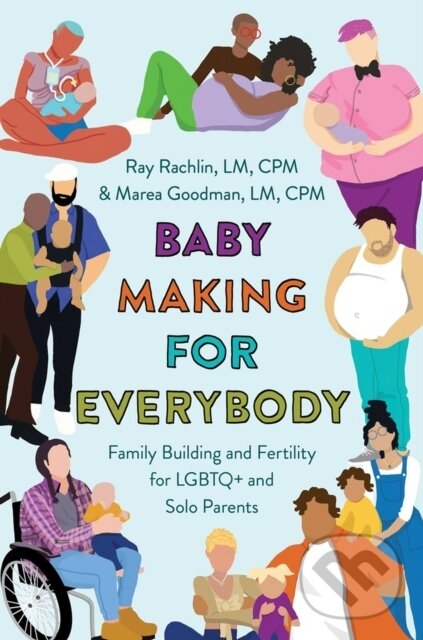 Kniha: Baby Making for Everybody (Marea Goodman, LM, CPM a Ray Rachlin LM CPM). Grand Central Publishing, 2023 Kniha: Baby Making for Everybody (Marea Goodman, LM, CPM a Ray Rachlin LM CPM). Grand Central Publishing, 2023