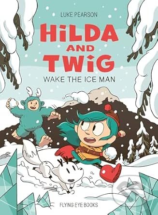 Kniha: Hilda and Twig: Wake the Ice Man (Luke Pearson). Flying Eye Books, 2025 Kniha: Hilda and Twig: Wake the Ice Man (Luke Pearson). Flying Eye Books, 2025
