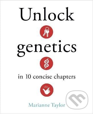 Kniha: Unlock Genetics in 10 Concise Chapters (Marianne Taylorová). Arcturus, 2025 Kniha: Unlock Genetics in 10 Concise Chapters (Marianne Taylorová). Arcturus, 2025