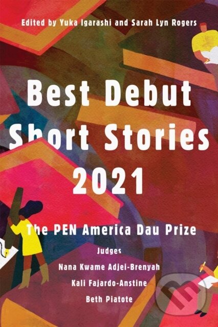 Kniha: Best Debut Short Stories 2021 (Beth Piatote, Nana Kwame Adjei-Brenyah a Kali Fajardo-Anstine). , 2021 Kniha: Best Debut Short Stories 2021 (Beth Piatote, Nana Kwame Adjei-Brenyah a Kali Fajardo-Anstine). , 2021