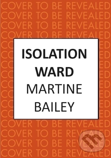 Kniha: Isolation Ward (Martine Bailey). Allison & Busby, 2025 Kniha: Isolation Ward (Martine Bailey). Allison & Busby, 2025