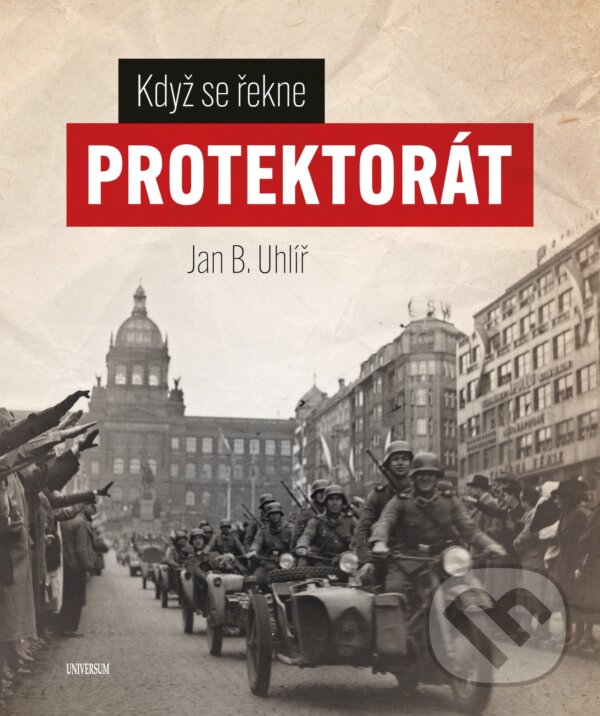 E-kniha: Když se řekne protektorát (Jan Boris Uhlíř). X Nakladatelství Universum, 2025 E-kniha: Když se řekne protektorát (Jan Boris Uhlíř). X Nakladatelství Universum, 2025
