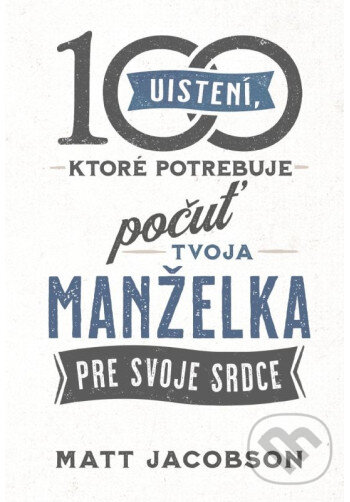Kniha: 100 uistení, ktoré potrebuje počuť tvoja manželka (Matt Jacobson). Christian Project Support, 2025 Kniha: 100 uistení, ktoré potrebuje počuť tvoja manželka (Matt Jacobson). Christian Project Support, 2025