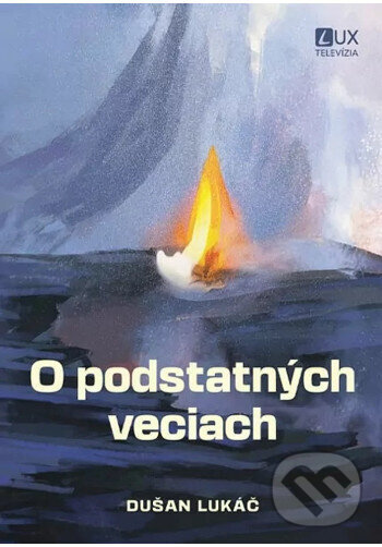 Kniha: O podstatných veciach (Dušan Lukáč). TV LUX, 2025 Kniha: O podstatných veciach (Dušan Lukáč). TV LUX, 2025