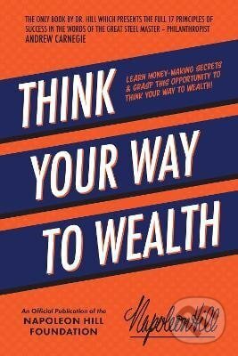 Kniha: Think Your Way to Wealth (Napoleon Hill). Sound Wisdom, 2022 Kniha: Think Your Way to Wealth (Napoleon Hill). Sound Wisdom, 2022