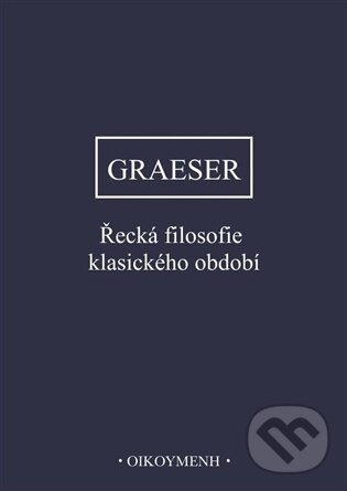 Kniha: Řecká filosofie klasického období (Andreas Graeser). OIKOYMENH, 2025 Kniha: Řecká filosofie klasického období (Andreas Graeser). OIKOYMENH, 2025