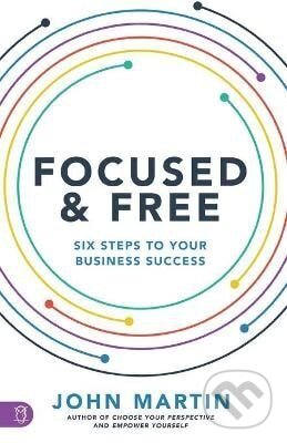 Kniha: Focused and Free (John Martin). Sound Wisdom, 2021 Kniha: Focused and Free (John Martin). Sound Wisdom, 2021