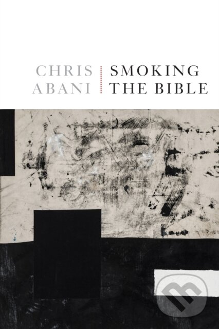 Kniha: Smoking the Bible (Chris Abani). Copper Canyon, 2022 Kniha: Smoking the Bible (Chris Abani). Copper Canyon, 2022