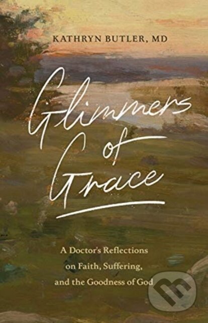 Kniha: Glimmers of Grace (Kathryn Butler). Crossway Books, 2021 Kniha: Glimmers of Grace (Kathryn Butler). Crossway Books, 2021