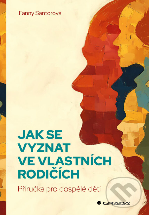 E-kniha: Jak se vyznat ve vlastních rodičích (Fanny Santorová). Grada, 2025 E-kniha: Jak se vyznat ve vlastních rodičích (Fanny Santorová). Grada, 2025