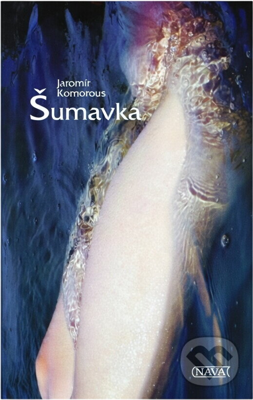 Kniha: Šumavka (Jaromír Komorous). Nava, 2015 Kniha: Šumavka (Jaromír Komorous). Nava, 2015