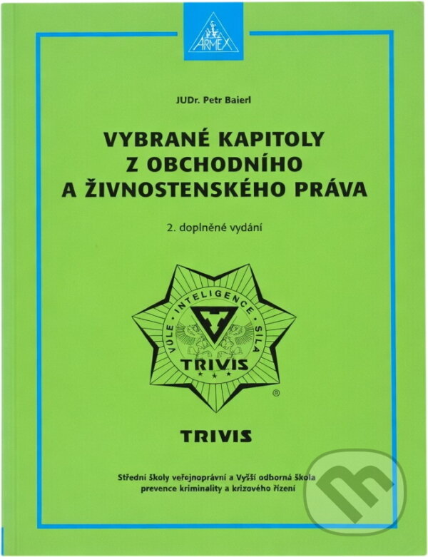 Kniha: Vybrané kapitoly z obchodního a živnostenského práva (Petr Baierl). Armex, 2006 Kniha: Vybrané kapitoly z obchodního a živnostenského práva (Petr Baierl). Armex, 2006