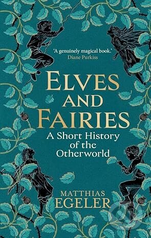 Kniha: Elves and Fairies (Matthias Egeler). Yale University Press, 2025 Kniha: Elves and Fairies (Matthias Egeler). Yale University Press, 2025