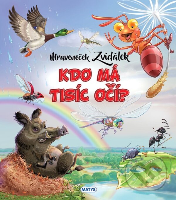 Kniha: Mraveneček Zvídálek: Kdo má tisíc očí? (Rasa Dmuchovskiene). Matys, 2025 Kniha: Mraveneček Zvídálek: Kdo má tisíc očí? (Rasa Dmuchovskiene). Matys, 2025