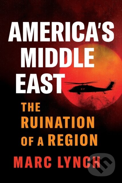Kniha: America’s Middle East (Marc Lynch). , 2025 Kniha: America’s Middle East (Marc Lynch). , 2025