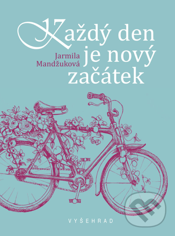 E-kniha: Každý den je nový začátek (Jarmila Mandžuková). Vyšehrad, 2025 E-kniha: Každý den je nový začátek (Jarmila Mandžuková). Vyšehrad, 2025