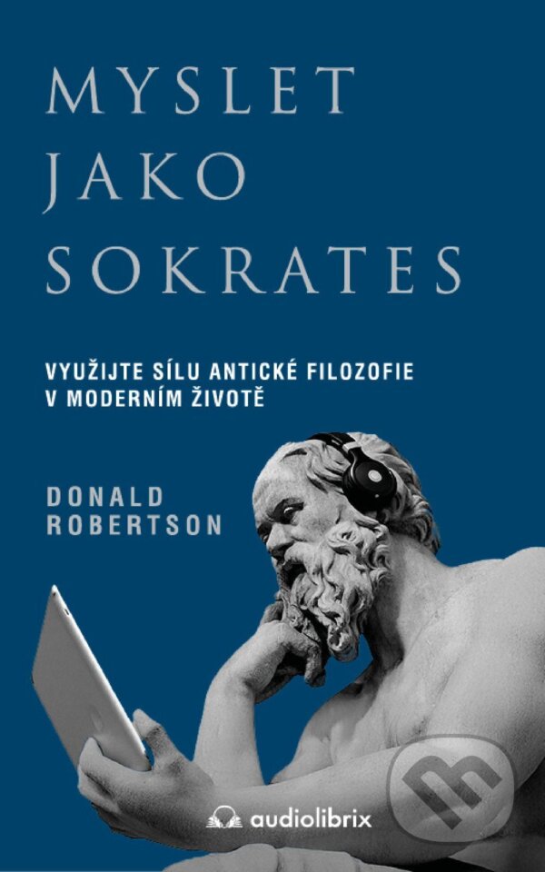 E-kniha: Myslet jako Sokrates (Donald Robertson). Audiolibrix, 2025 E-kniha: Myslet jako Sokrates (Donald Robertson). Audiolibrix, 2025
