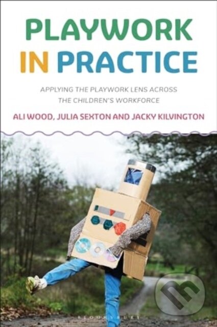 Kniha: Playwork in Practice (Ali Wood). Bloomsbury, 2024 Kniha: Playwork in Practice (Ali Wood). Bloomsbury, 2024