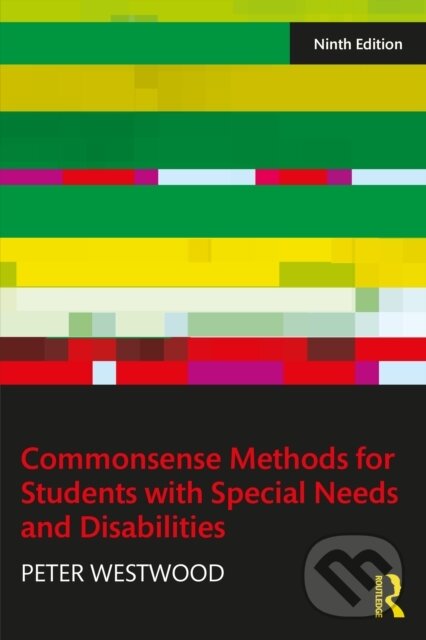 Kniha: Commonsense Methods for Students with Special Needs and Disabilities (Peter Westwood). Taylor and Francis, 2025 Kniha: Commonsense Methods for Students with Special Needs and Disabilities (Peter Westwood). Taylor and Francis, 2025