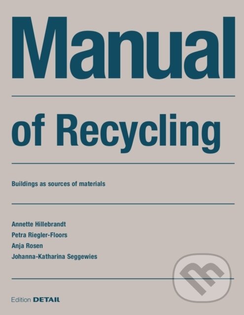 Kniha: Manual of Recycling (Anja Rosen, Petra Riegler-Floors, Johanna-Katharina Seggewies a Annette Hillebrandt). De Gruyter, 2019 Kniha: Manual of Recycling (Anja Rosen, Petra Riegler-Floors, Johanna-Katharina Seggewies a Annette Hillebrandt). De Gruyter, 2019