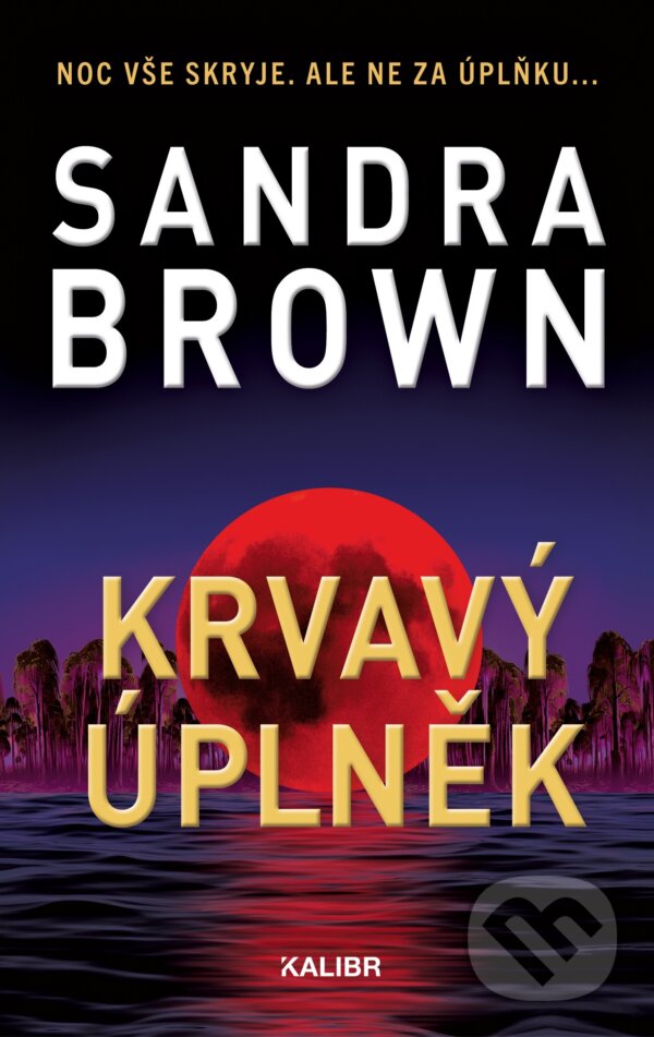 E-kniha: Krvavý úplněk (Sandra Brown). Kalibr, 2025 E-kniha: Krvavý úplněk (Sandra Brown). Kalibr, 2025