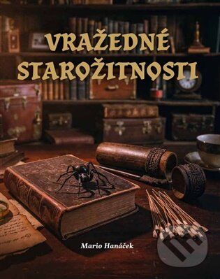 Kniha: Vražedné starožitnosti (Mario Hanáček). Martin Koláček - E-knihy jedou, 2025 Kniha: Vražedné starožitnosti (Mario Hanáček). Martin Koláček - E-knihy jedou, 2025