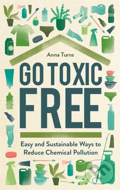 Kniha: Go Toxic Free (Anna Turns). Michael O'Mara Books Ltd, 2022 Kniha: Go Toxic Free (Anna Turns). Michael O'Mara Books Ltd, 2022