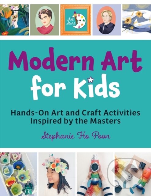 Kniha: Modern Art for Kids (Stephanie Ho Poon). Quarry, 2023 Kniha: Modern Art for Kids (Stephanie Ho Poon). Quarry, 2023