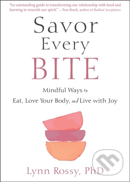 Kniha: Savor Every Bite (Lynn Rossy). New Harbinger Publications, 2021 Kniha: Savor Every Bite (Lynn Rossy). New Harbinger Publications, 2021
