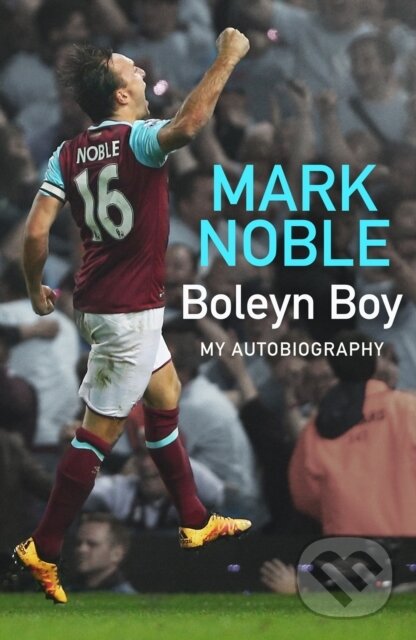 Kniha: Boleyn Boy My Autobiography (Mark Noble). HarperCollins, 2022 Kniha: Boleyn Boy My Autobiography (Mark Noble). HarperCollins, 2022