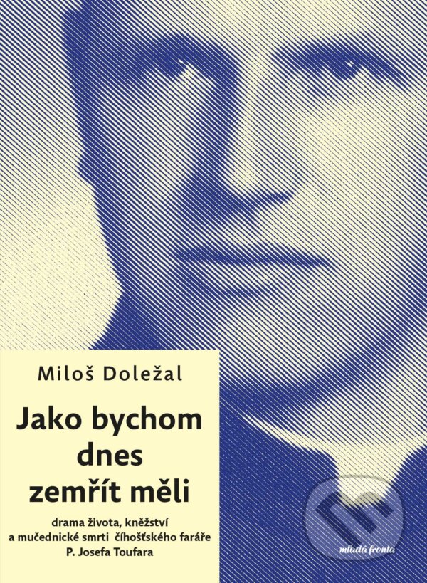 E-kniha: Jako bychom dnes zemřít měli (Mgr. Miloš Doležal). Mladá fronta, 2025 E-kniha: Jako bychom dnes zemřít měli (Mgr. Miloš Doležal). Mladá fronta, 2025