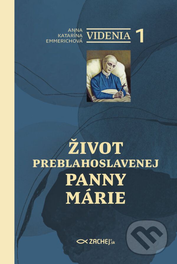 E-kniha: Videnia 1: Život Preblahoslavenej Panny Márie (Anna Katarína Emmerichová). Zachej, 2025 E-kniha: Videnia 1: Život Preblahoslavenej Panny Márie (Anna Katarína Emmerichová). Zachej, 2025