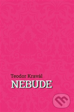 Kniha: Nebude (Teodor Kravál). Perplex, 2025 Kniha: Nebude (Teodor Kravál). Perplex, 2025