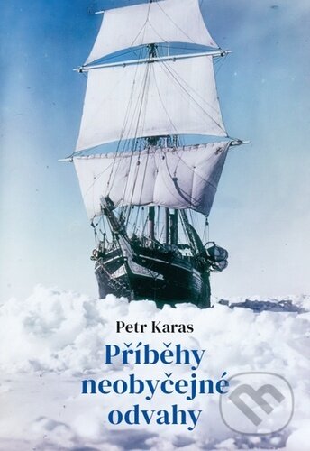 Kniha: Příběhy neobyčejné odvahy (Petr Karas). Doron, 2025 Kniha: Příběhy neobyčejné odvahy (Petr Karas). Doron, 2025