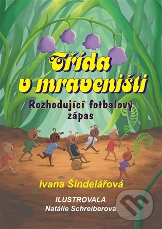 Kniha: Třída v mraveništi (Ivana Šindelářová). ArtKrist, 2025 Kniha: Třída v mraveništi (Ivana Šindelářová). ArtKrist, 2025