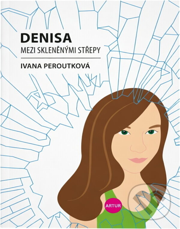 Kniha: Denisa mezi skleněnými střepy (Ivana Peroutková). Artur, 2009 Kniha: Denisa mezi skleněnými střepy (Ivana Peroutková). Artur, 2009