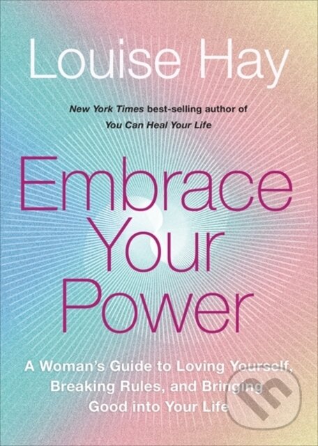 Kniha: Embrace Your Power (Louise Hay). Hay House, 2022 Kniha: Embrace Your Power (Louise Hay). Hay House, 2022