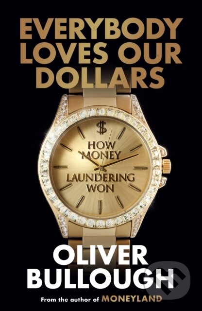 Kniha: Everybody Loves Our Dollars (Oliver Bullough). Orion, 2026 Kniha: Everybody Loves Our Dollars (Oliver Bullough). Orion, 2026